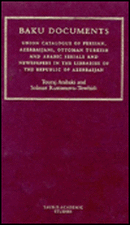 The Baku Documents: A Complete Catalogue of Persian, Azeri, Ottoman and Arabic Newspapers and Journals in Libraries of the Republic of Azerbaijan