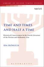 Time and Times and Half a Time: Historical Consciousness in the Jewish Literature of the Persian and Hellenistic Eras