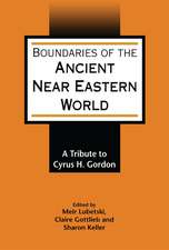 Boundaries of the Ancient Near Eastern World: A Tribute to Cyrus H. Gordon