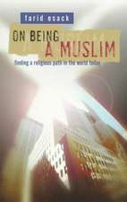 On Being a Muslim: Finding a Religious Path in the World Today