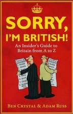 Sorry, I'm British!: An Insider's Guide to Britain from A to Z