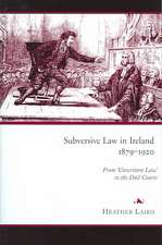 Subversive Law in Ireland, 1879-1920: From 'Unwritten Law' to the Dail Courts