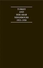 Turkey and her Arab Neighbours 1953–1958: A Study in the Origins and Failure of the Baghdad Pact