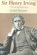 Sir Henry Irving: A Victorian Actor and his World