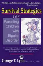 Survival Strategies for Parenting the Child and Teen with Bipolar Disorder