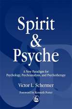 Spirit and Psyche: A New Paradigm for Psychology, Psychoanalysis, and Psychotherapy