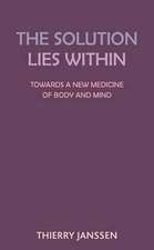 The Solution Lies Within: Towards a New Medicine of Body and Mind