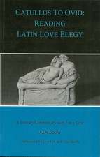 Catullus to Ovid: Reading Latin Love Elegy