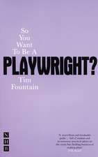 So You Want to Be a Playwright?: How to Write a Play and Get It Produced