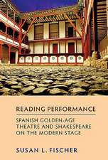 Reading Performance – Spanish Golden–Age Theatre and Shakespeare on the Modern Stage