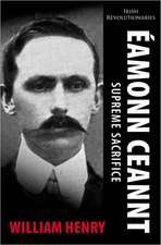 Eamonn Ceannt: Supreme Sacrifice