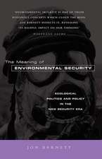 The Meaning of Environmental Security: Ecological Politics and Policy in the New Security Era