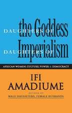 Daughters of the Goddess, Daughters of Imperialism: African Women, Culture, Power and Democracy