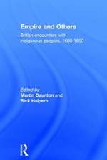 Empire And Others: British Encounters With Indigenous Peoples 1600-1850