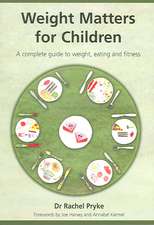 Weight Matters for Children: A Complete Guide to Weight, Eating and Fitness