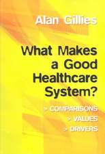 What Makes a Good Healthcare System?: Comparisons, Values, Drivers