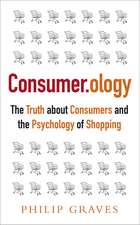 Consumerology: The Truth about Consumers and the Psychology of Shopping