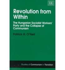 Revolution from Within – The Hungarian Socialist Workers′ Party and the Collapse of Communism