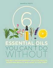 6 Essential Oils You Can't Do Without