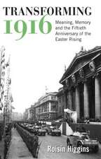 Transforming 1916: Meaning, Memory and the Fiftieth Anniversary of the Easter Rising