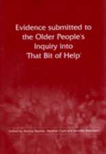 Evidence Submitted to the Older People's Inquiry into 'That Bit of Help'