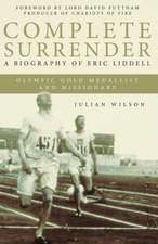 Complete Surrender: A Biography of Eric Liddell Olympic Gold Medalist and Missionary