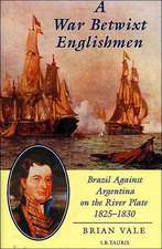 A War Betwixt Englishmen: Brazil Against Argentina on the River Plate