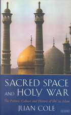 Sacred Space and Holy War: The Politics, Culture and History of Shi'ite Islam