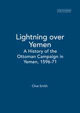 Lightning over Yemen: A History of the Ottoman Campaign in Yemen, 1596-71