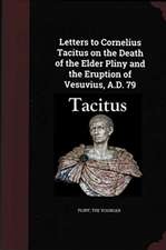 Letters to Cornelius Tacitus on the Death of the Elder Pliny and the Eruption of Vesuvius AD 79