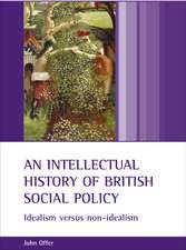 An Intellectual History of British Social Policy: Idealism versus Non-Idealism