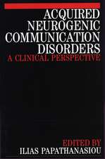 Acquired Neurogenic Communication Disorders – A Clinical Perspective