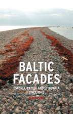 Baltic Facades: Estonia, Latvia and Lithuania since 1945