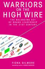 Warriors On The High Wire: The Balancing Act of Brand Leadership in the 21st Century