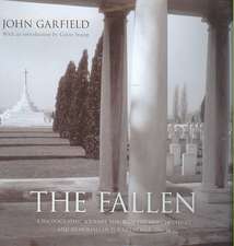 The Fallen: A Photographic Journey Through the War Cemeteries and Memorials of the Great War, 1914-18