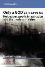 Only a God Can Save Us: Heidegger, Poetic Imagination and the Modern Malaise