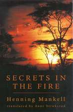 Mankell, H: Secrets in the Fire