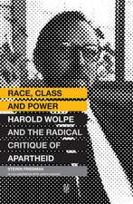 Race, Class and Power: Harold Wolpe and the Radical Critique of Apartheid