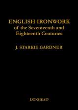 English Ironwork of the Seventeenth and Eighteenth Centuries