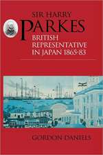 Sir Harry Parkes: British Representative in Japan 1865-1883