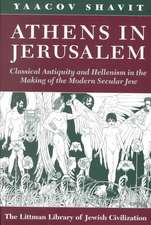 Athens in Jerusalem: Classical Antiquity and the Modern of the Modern Secular Jew