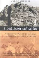 Blood, Sweat and Welfare: A History of White Bosses and Aboriginal Pastoral Workers