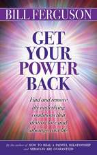 Get Your Power Back: Problem Areas Can Clear Up, Relationships Can Heal, and You Can Create a Great Life