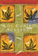 Los Cuatro Acuerdos: Una Guia Practica Para La Libertad Personal, the Four Agreements, Spanish-Language Edition