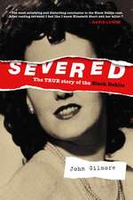 Severed: The True Story of the Black Dahlia: New Edition