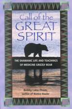 Call of the Great Spirit: The Shamanic Life and Teachings of Medicine Grizzly Bear