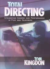 Total Directing: Integrating Camera & Performance in Film & Television