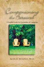 Companioning the Bereaved: A Soulful Guide for Caregivers