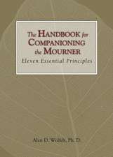 The Handbook for Companioning the Mourner: Eleven Essential Principles