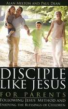 Disciple Like Jesus for Parents: Following Jesus' Method & Enjoying the Blessings of Children